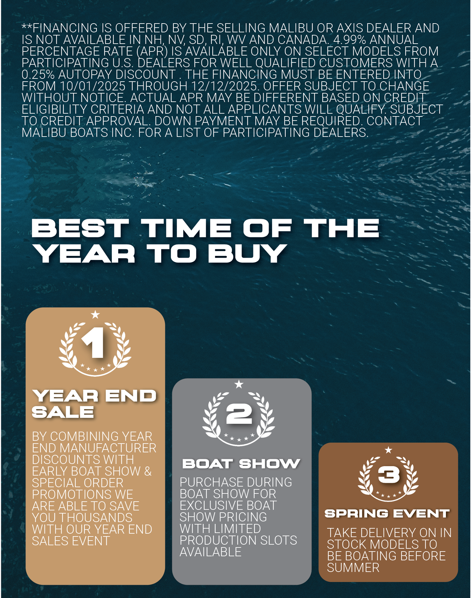 Best pricing and biggest discounts of the year from the manufacture. 2025 Model clearance pricing.  Special order your new boat now for guaranteed spring delivery.   Order now and pick your colors and options.   Trade in your boat now for the highest trade in value.   No winter storage or maintenance costs on your current boat.  